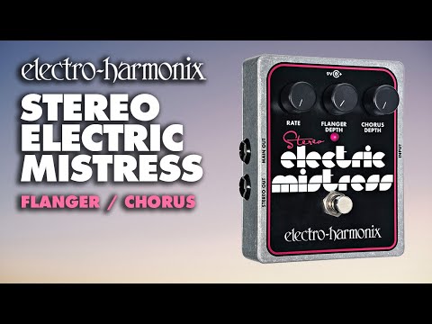 Electro-Harmonix
Electro Stereo Electric Mistress Flanger