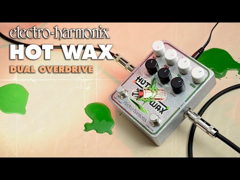 Electro-Harmonix
Hot Wax Dual Overdrive